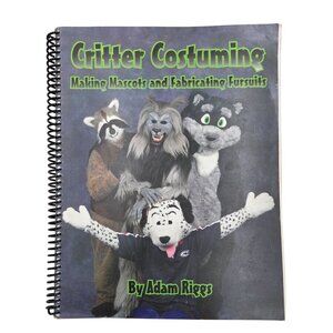 Critter Costuming: Making Mascots & Fabricating Fursuits Adam Riggs Autographed